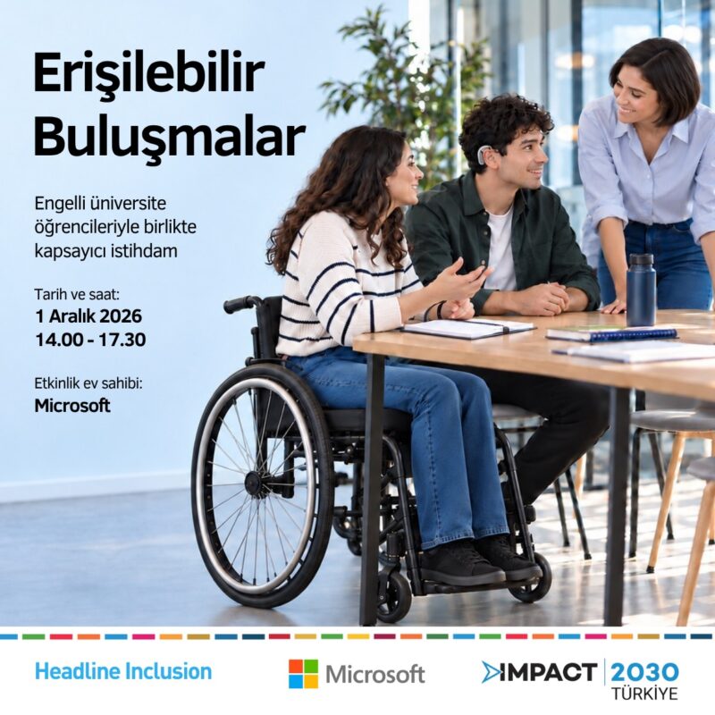 Erişilebilir Buluşmalar: Engelli üniversite öğrencileriyle birlikte kapsayıcı istihdam. 1 Aralık 2026, saat 14.00–17.30. Etkinlik ev sahibi: Microsoft. Fotoğrafta bir ofis masası etrafında sohbet eden üç kişi bulunuyor: tekerlekli sandalye kullanan bir kadın, işitme cihazı kullanan bir erkek ve masaya doğru eğilen kısa saçlı bir kadın. Alt bölümde IMPACT2030 Türkiye, Microsoft ve Headline Inclusion logoları yer alıyor.